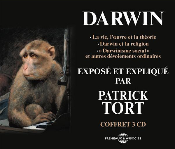 Darwin exposé et expliqué par Patrick Tort